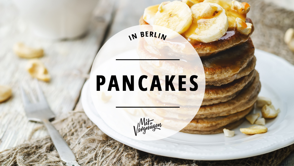 11 Cafés und Restaurants in Berlin, in denen ihr fantastische Pancakes