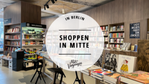 Shoppen in Mitte, Berlin, Bummeln und Stöbern