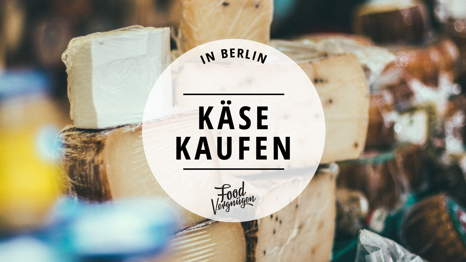 11 Läden in Berlin, in denen ihr leckeren Käse bekommt | Mit Vergnügen