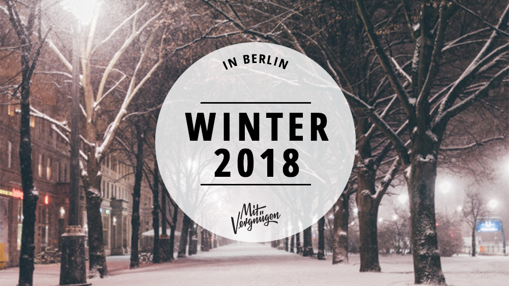 Winter in Berlin – 21 Awesome Things to Do in 2018 | Mit Vergnügen Berlin