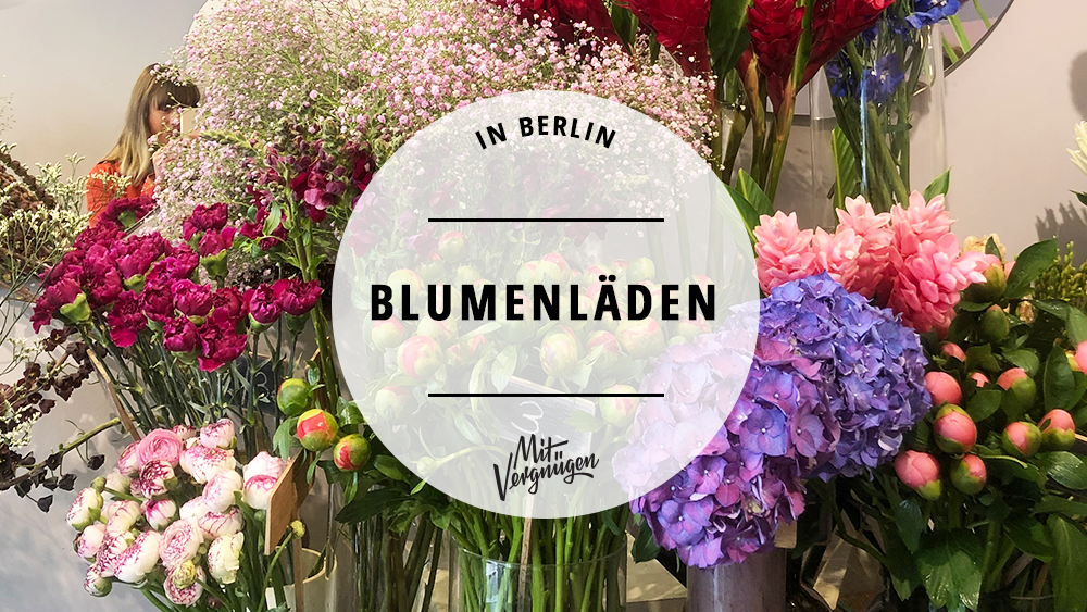 #11 tolle Blumenläden in Berlin