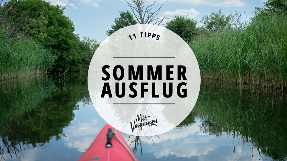 11 Schone Ausflugsziele Fur Den Sommer Mit Vergnugen Berlin