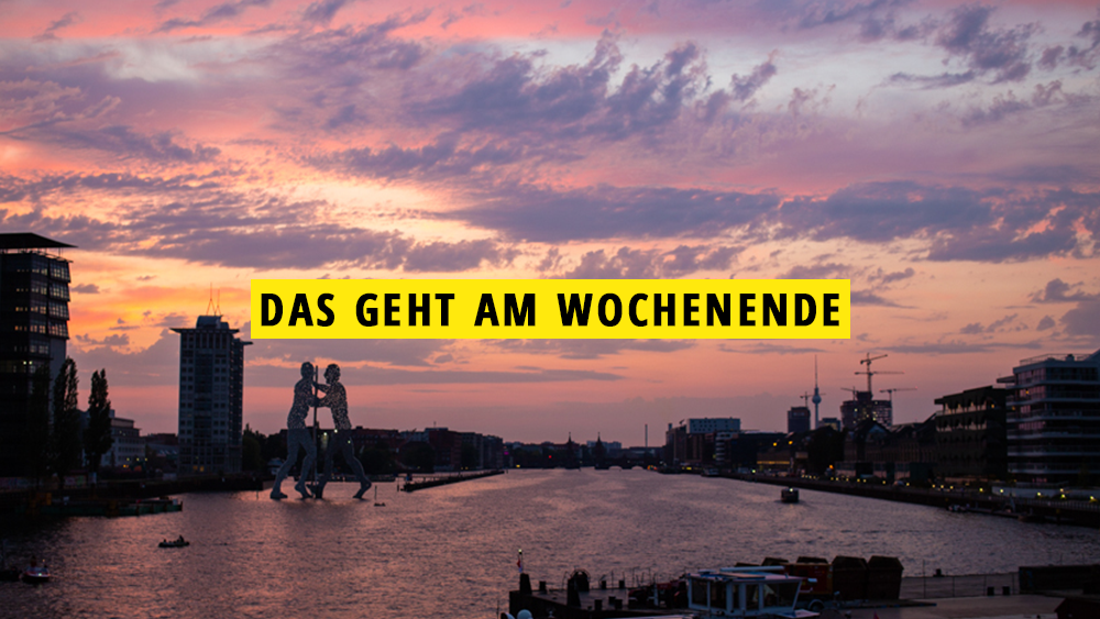 Was Ist Los Am Wochenende In Köln 11 tolle Tipps für dieses Wochenende in Berlin | Mit Vergnügen Berlin
