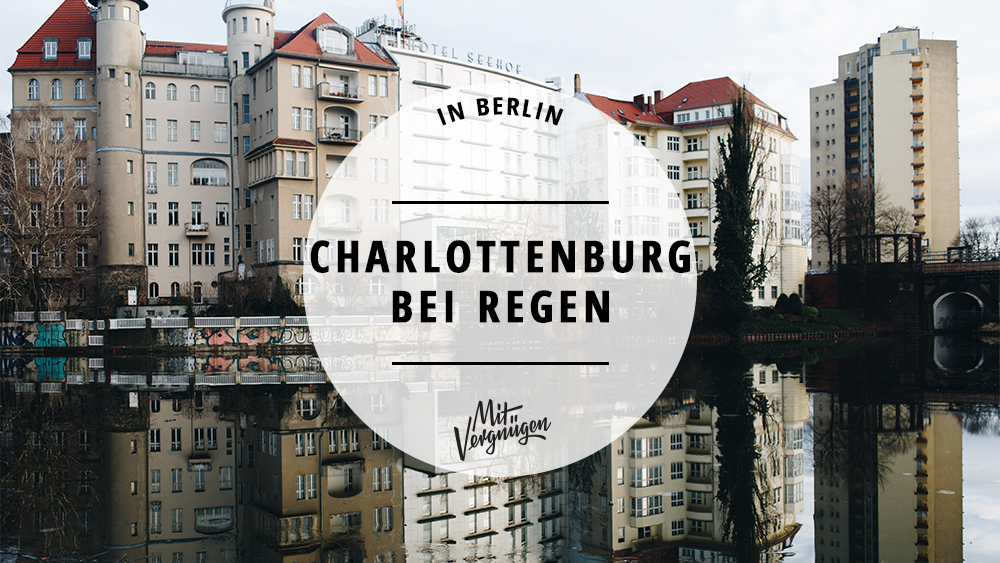 Charlottenburg bei Regen: 11 Tipps bei schlechtem Wetter