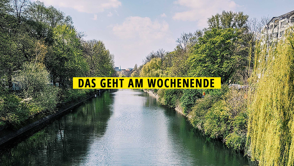 Berlin am Landwehrkanal, Wochenende, Das geht am Wochenende
