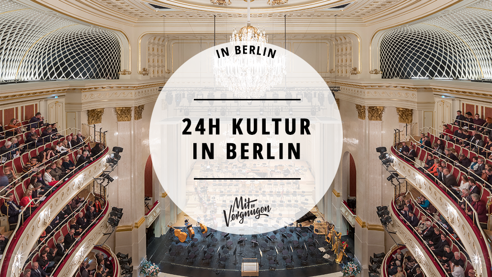 24 Stunden in Berlin – 11 Tipps für Kulturfans