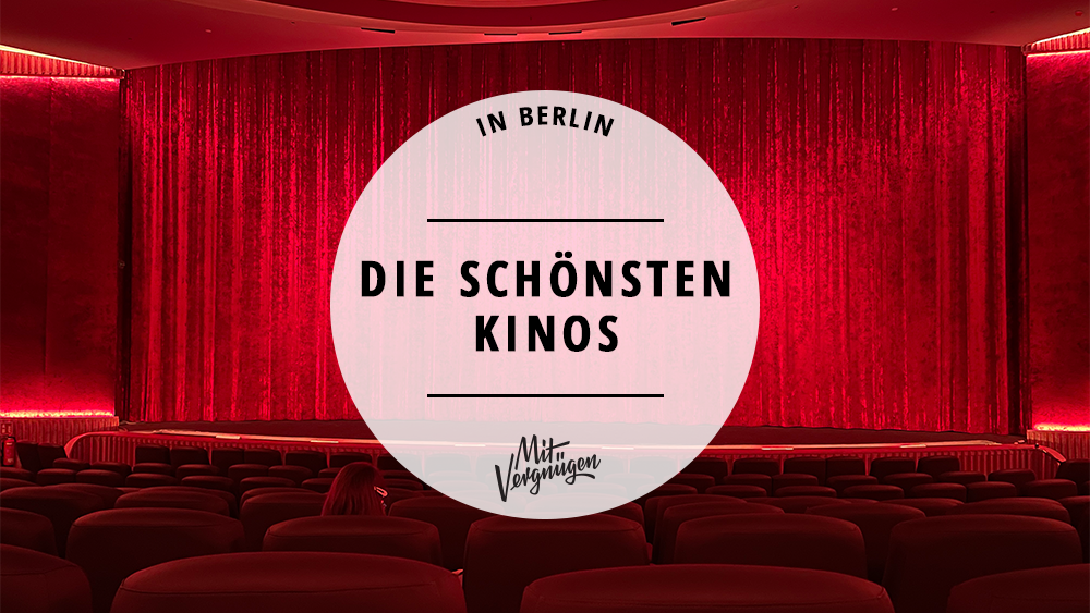 Popcorn, Blockbuster und große Gefühle: Die 11 schönsten Kinos in Berlin