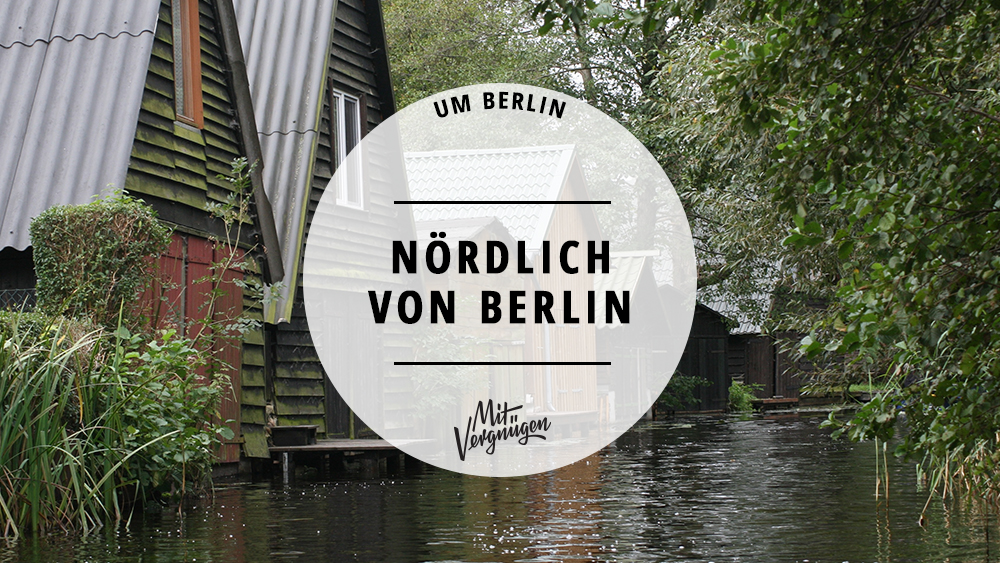 11 tolle Ausflugsziele nördlich von Berlin