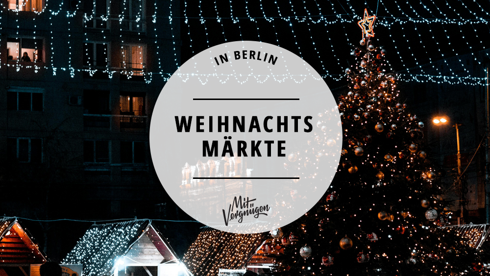 21 tolle Weihnachtsmärkte in Berlin