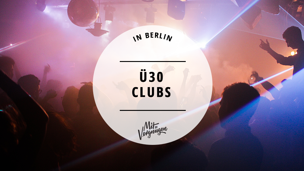 #11 Berliner Clubs zum Feiern mit Ü30