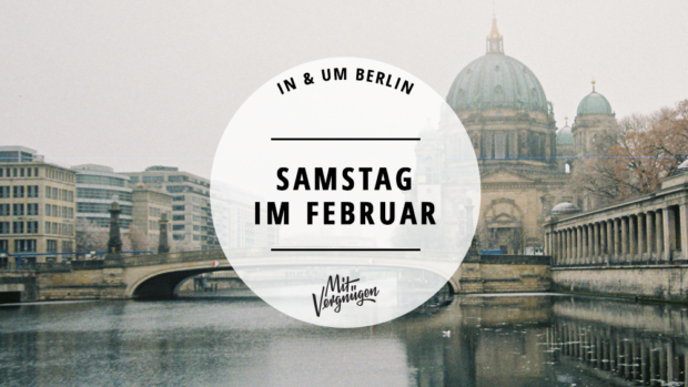 11 Tipps für einen schönen Samstag im Februar