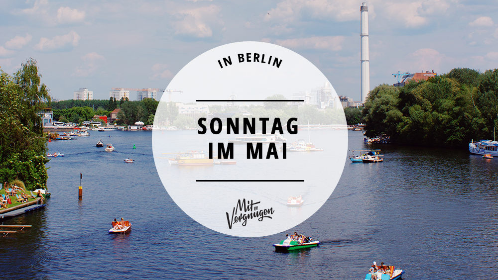11 Tipps für einen schönen Sonntag im Mai