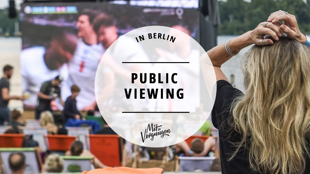 Fußball-WM 2026: 11 tolle Orte für Public Viewing in Berlin