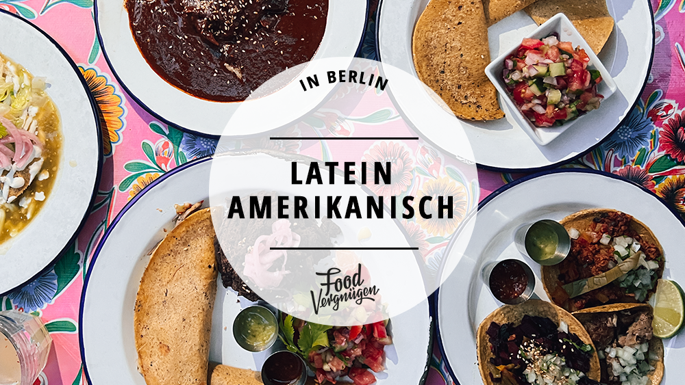 11 Restaurants, in denen ihr lecker Lateinamerikanisch essen könnt