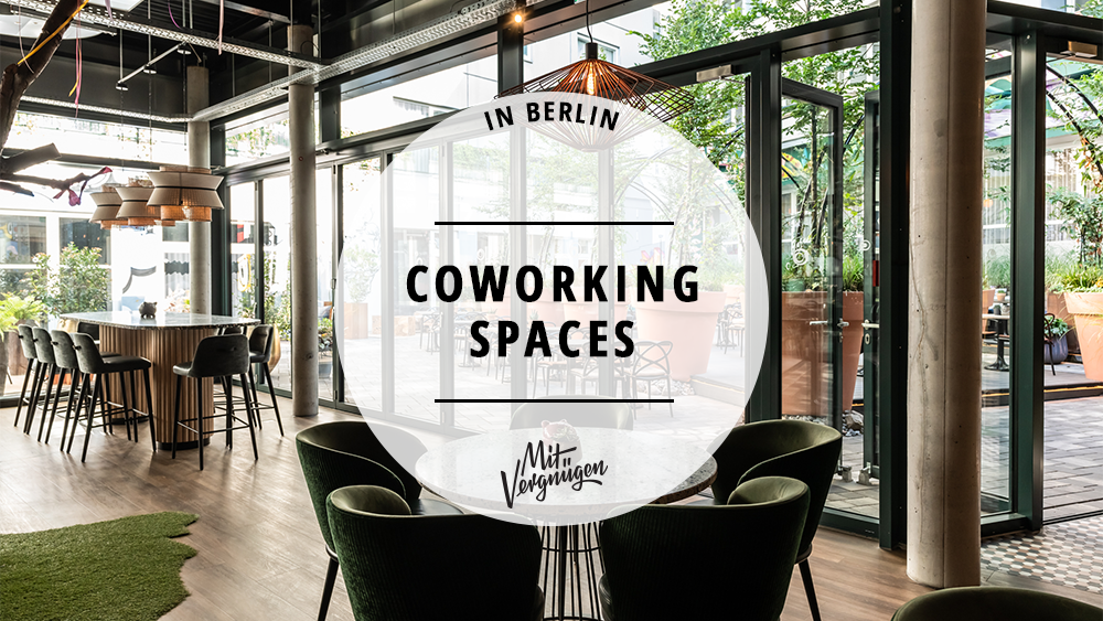 11 tolle Coworking Spaces zum gemeinsamen Arbeiten in Berlin